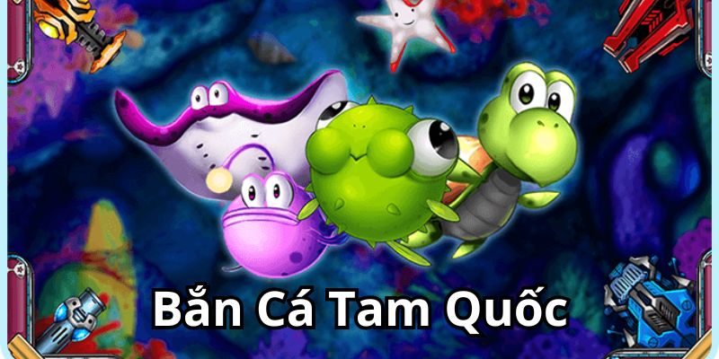 Chiến thuật chơi bắn cá tam quốc nhà cái 789BET